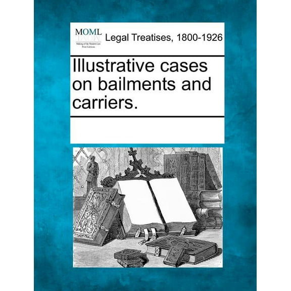 Illustrative Cases on Bailments and Carriers. Paperback