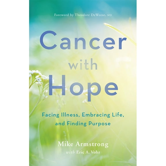 Cancer with Hope: Facing Illness, Embracing Life, and Finding Purpose, (Paperback)