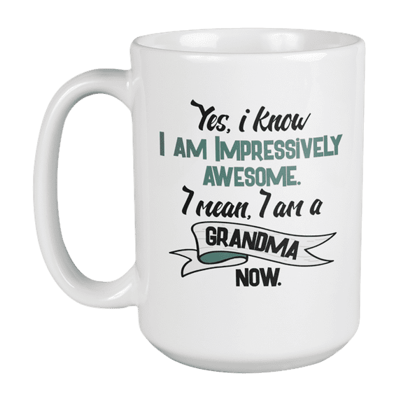 Awesome I Am a Grandma Now Coffee & Tea Gift Mug for New or Expecting Grandmother (15oz)