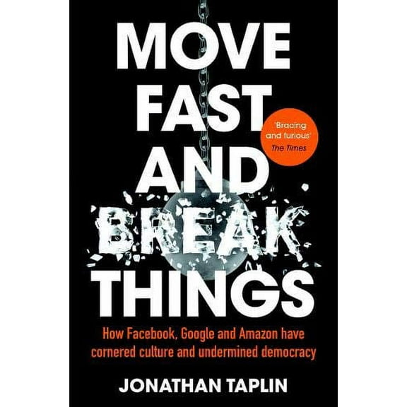 Move Fast and Break Things Jonathan Taplin (Paperback)