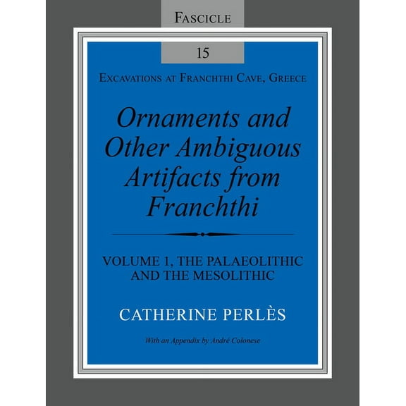 Excavations at Franchthi Cave, Greece Ornaments and Other Ambiguous Artifacts from Franchthi: Volume 1, the Palaeolithic and the Mesolithic, (Paperback)