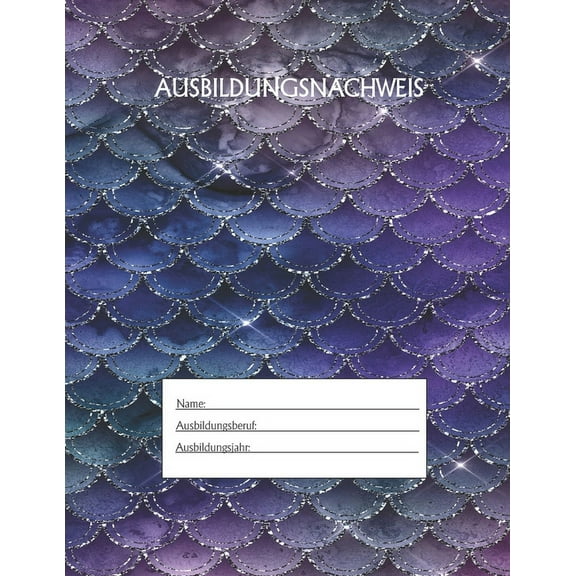 Ausbildungsnachweis: Berichtsheft Ausbildung / Ausbildungsnachweisheft täglich/wöchentlich / ausreichend für 1 Lehrjahr / 1Woche je Seite/ Montag bis Sonntag / Motiv Meerjungfrau (Paperback)