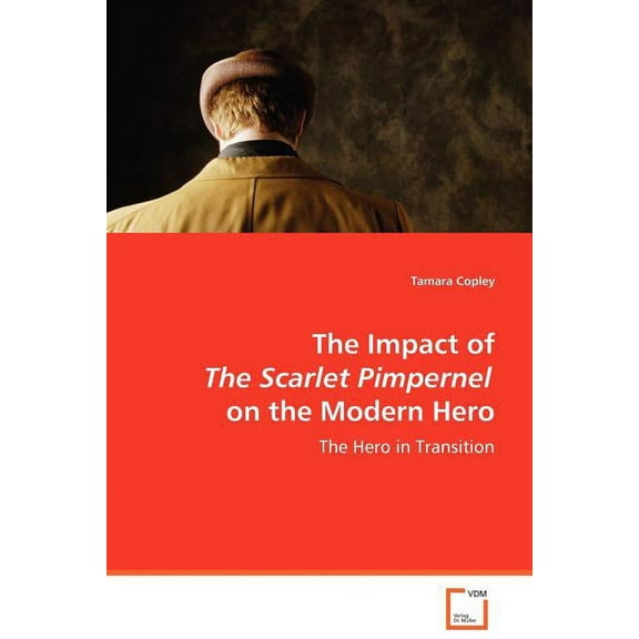 The Impact of The Scarlet Pimpernel on the Modern Hero (Paperback)