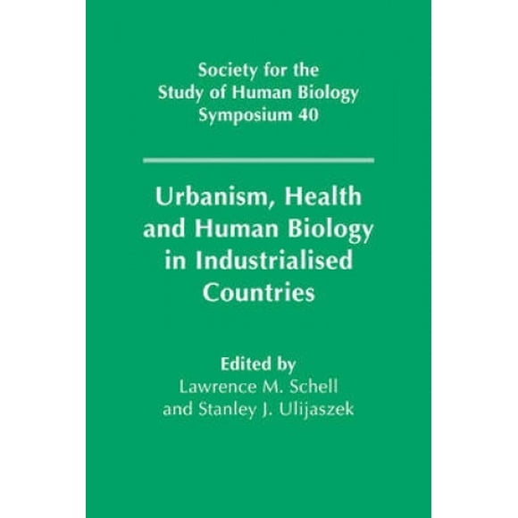Urbanism, Health and Human Biology in Industrialised Countries (Society for the Study of Human Biology Symposium Series)