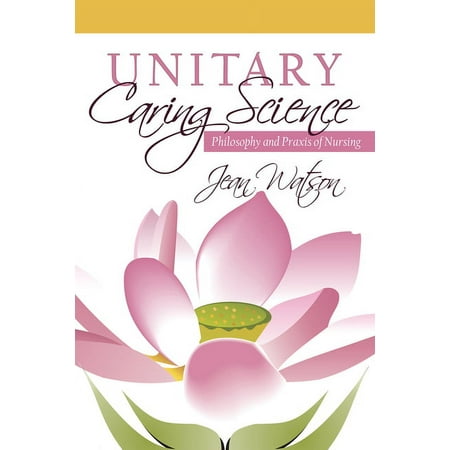UPC: 9781607327554 | Unitary Caring Science : Philosophy and Praxis of Nursing (Paperback)
