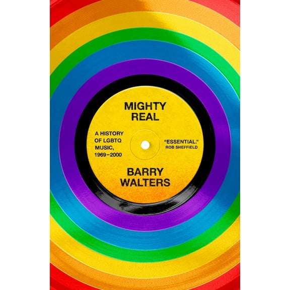 Mighty Real: A History of LGBTQ Music, 1969-2000, (Hardcover)