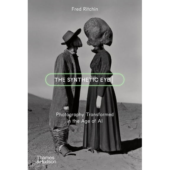 The Synthetic Eye: Photography Transformed in the Age of AI, (Paperback)