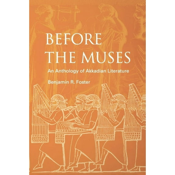 Before the Muses: An Anthology of Akkadian Literature, (Paperback)