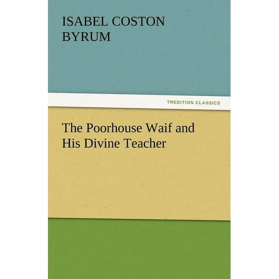 The Poorhouse Waif and His Divine Teacher (Paperback)
