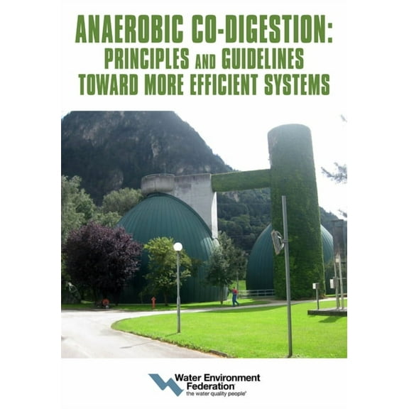 Anaerobic Co-Digestion: Principles and Guidelines Toward More Efficient Systems, (Paperback)
