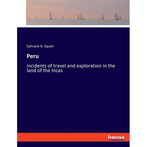 Peru: incidents of travel and exploration in the land of the Incas, (Paperback)
