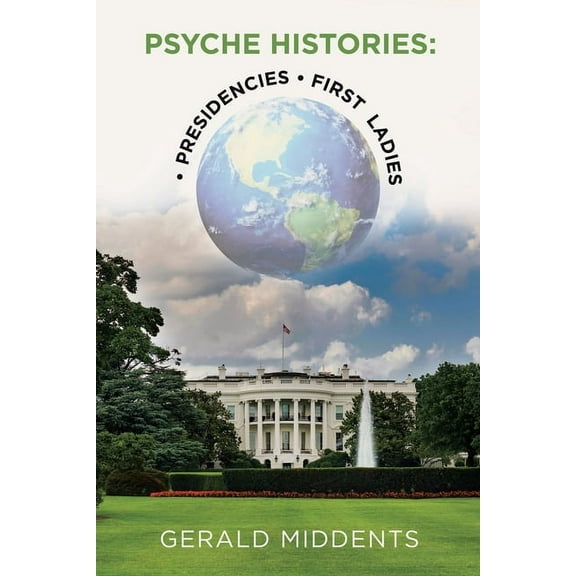 Psyche Histories : Presidencies, First Ladies