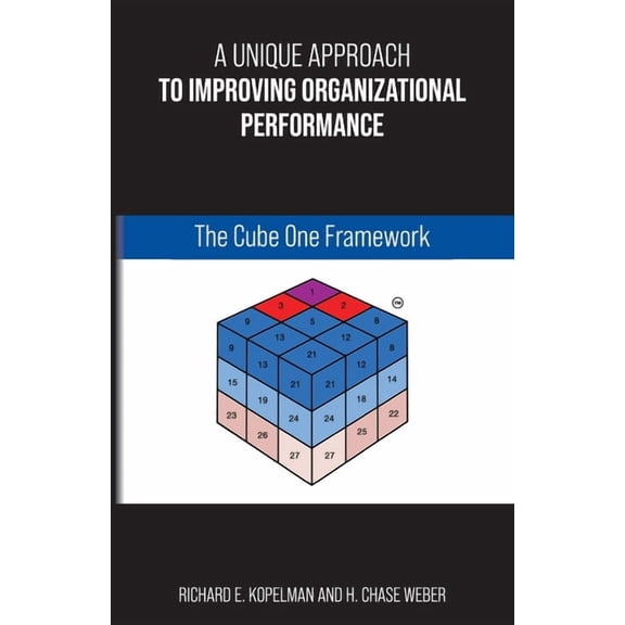 A Unique Approach to Improving Organizational Performance: The Cube One Framework, (Paperback)