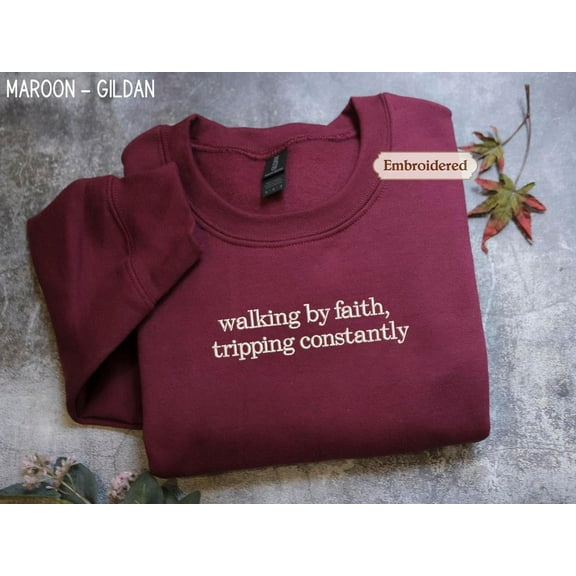 Walking by Faith Tripping Constantly Embroidered Sweatshirt Christian Faith Shirt Fun Christmas Gift for Christians