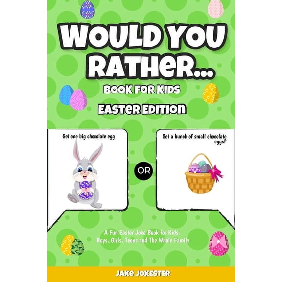 Would You Rather Book for Kids: Easter Edition - A Fun Easter Joke Book for Kids, Boys, Girls, Teens and The Whole Famil, (Paperback)