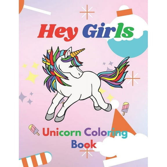 Hey Girls: A Unicorn Coloring Book for Girls: To Develop Gratitude and Mindfulness through Positive Affirmations 8.5*11 , (Paperback)