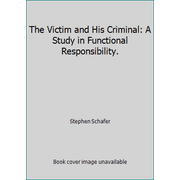 The Victim and His Criminal: A Study in Functional Responsibility. (Paperback - Used) 0394307747 9780394307749