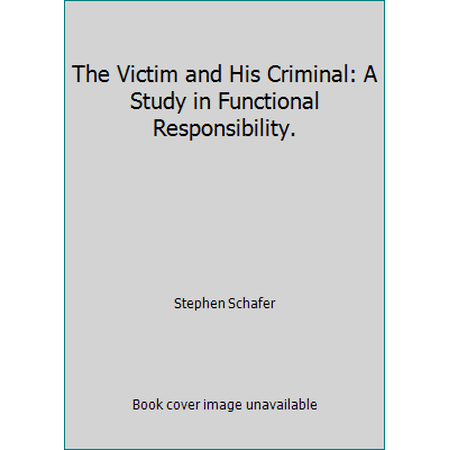 The Victim and His Criminal: A Study in Functional Responsibility. (Paperback - Used) 0394307747 9780394307749