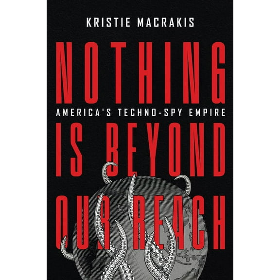 Nothing Is Beyond Our Reach: America's Techno-Spy Empire, (Hardcover)