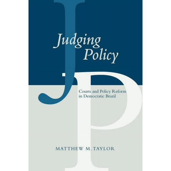 Judging Policy: Courts and Policy Reform in Democratic Brazil, (Hardcover)