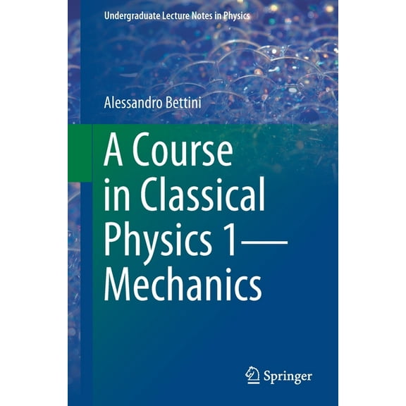 Undergraduate Lecture Notes in Physics A Course in Classical Physics 1--Mechanics, (Paperback)