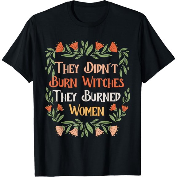 t-shirt They Didn't Burn Witches They Burned Women Feminist Feminism T-Shirt mens,black,women,funny,journey,Crew Neck, Short Sleeve,printing