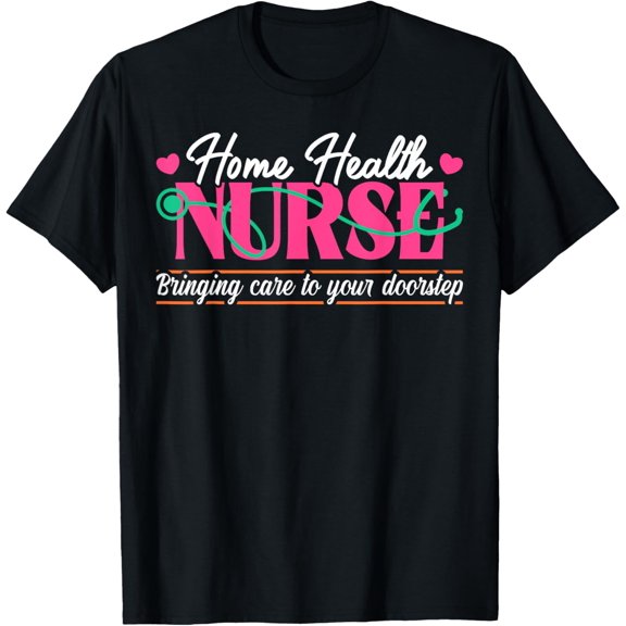 t-shirt Home Health Nurse Quote Home Care Nursing T-Shirt mens，black，women，funny，journey，Crew Neck, Short Sleeve,printing