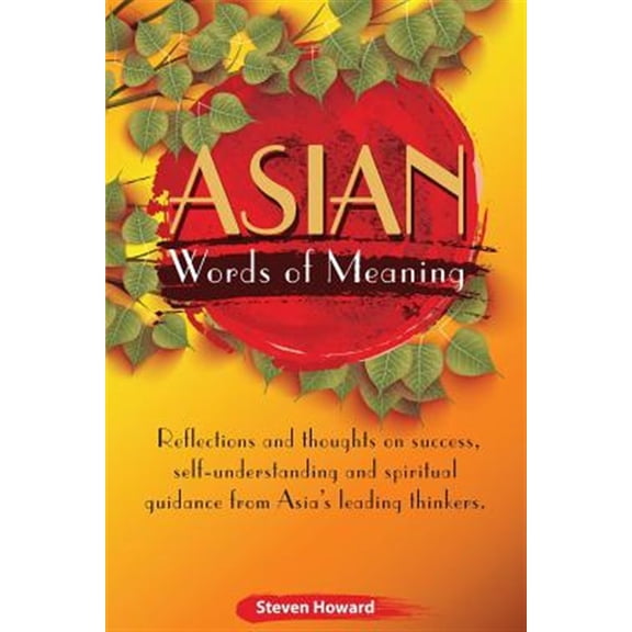 Pre-Owned Asian Words of Meaning: Reflections and Thoughts on Success, Self-Understanding and Spirtual Guidance from Asia's Leading Thinkers.