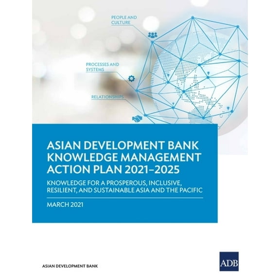 Knowledge Management Action Plan 2021-2025: Knowledge for a Prosperous, Inclusive, Resilient, and Sustainable Asia and P, (Paperback)