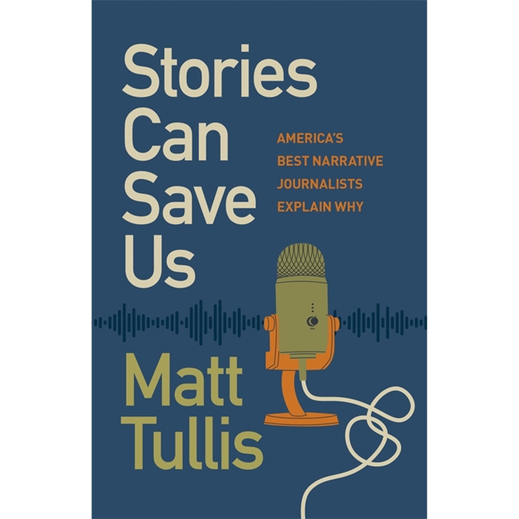 Stories Can Save Us: America s Best Narrative Journalists Explain How (Hardcover)