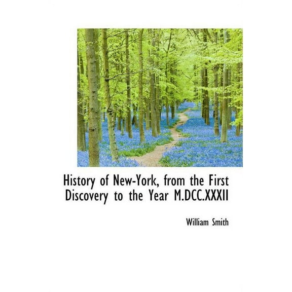 History of New-York, from the First Discovery to the Year M.DCC.XXXII (Hardcover)