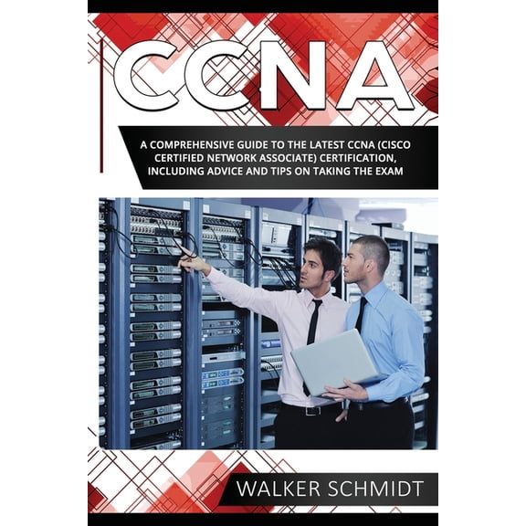 CCNA: CCNA: A Comprehensive Guide to the Latest CCNA (Cisco Certified Network Associate) Certification, Including Advice and Tips on Taking the Exam (Paperback)