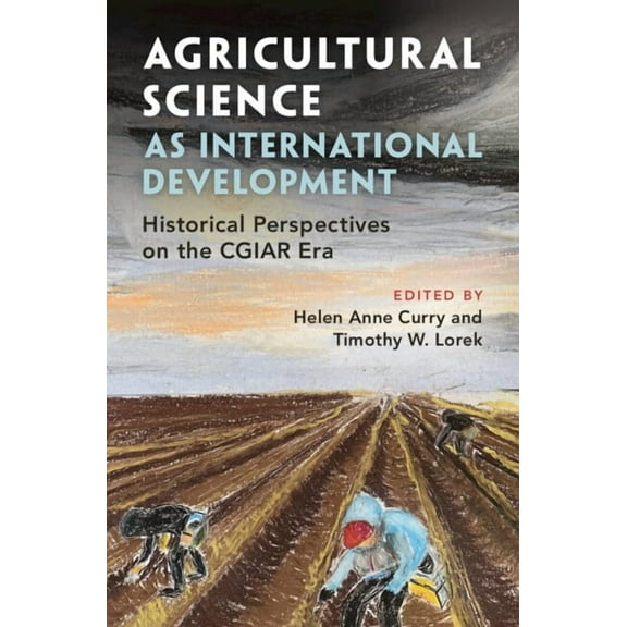 Agricultural Science as International Development: Historical Perspectives on the Cgiar Era, (Hardcover)