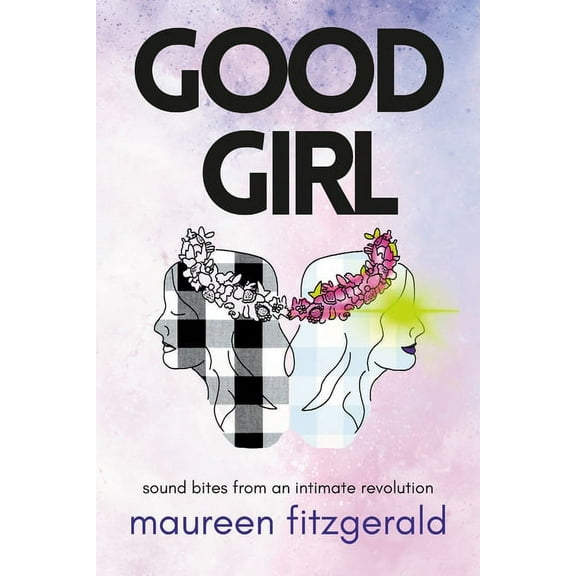 Good Girl: sound bites from an intimate revolution (Paperback)