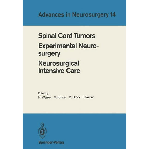 Advances in Neurosurgery Spinal Cord Tumors Experimental Neurosurgery Neurosurgical Intensive Care: Proceedings of the 36th Annual Meeting of the, Book 14, (Paperback)
