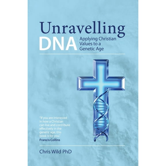 Unravelling DNA: Applying Christian Values to a Genetic Age, (Paperback)