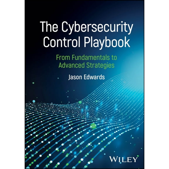 The Cybersecurity Control Playbook: From Fundamentals to Advanced Strategies, (Hardcover)