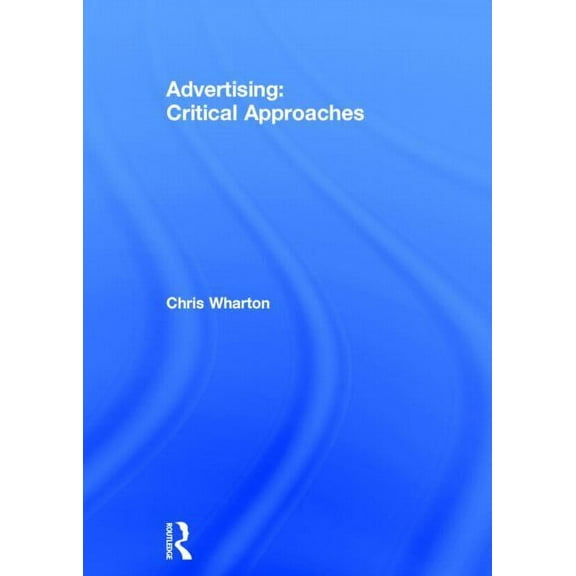 Advertising: Critical Approaches, (Hardcover)