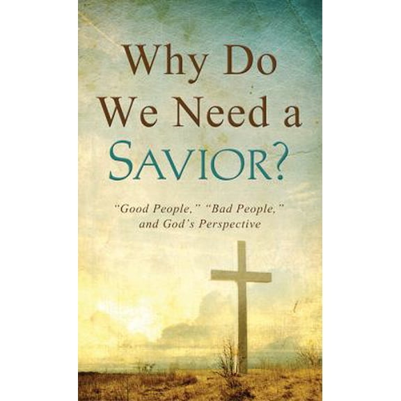 Pre-Owned Why Do We Need a Savior?: Good People, Bad People, and God's Perspective (VALUE BOOKS) (Unknown) 1624169961 9781624169960