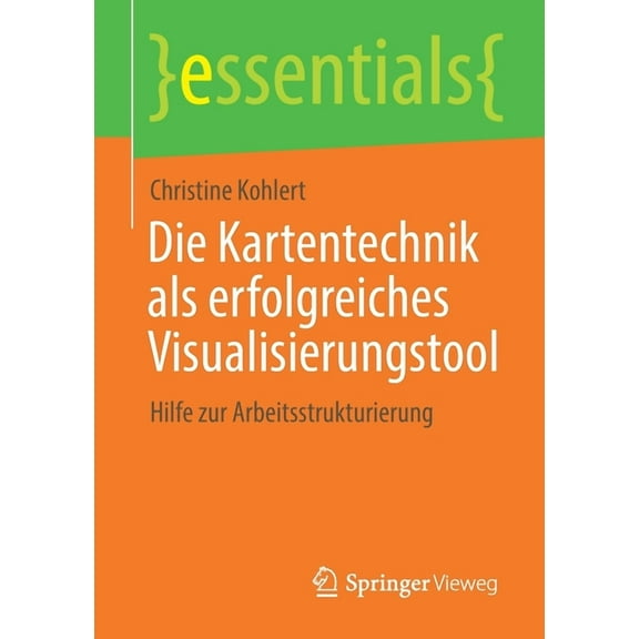 Essentials Die Kartentechnik ALS Erfolgreiches Visualisierungstool: Hilfe Zur Arbeitsstrukturierung, (Paperback)