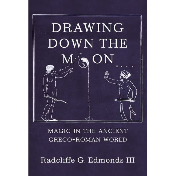 Drawing Down the Moon: Magic in the Ancient Greco-Roman World, (Paperback)
