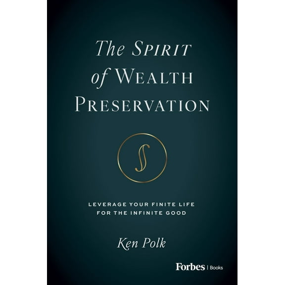 The Spirit of Wealth Preservation: Leverage Your Finite Life for the Infinite Good (Hardcover)