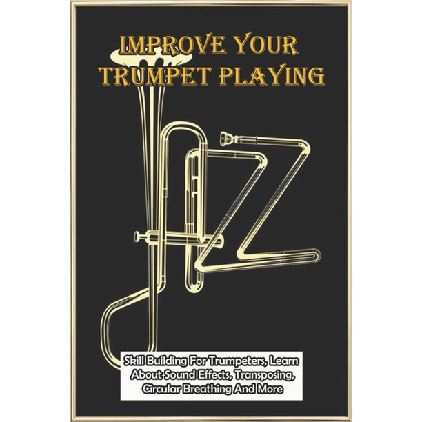 Improve Your Trumpet Playing Skill Building For Trumpeters, Learn