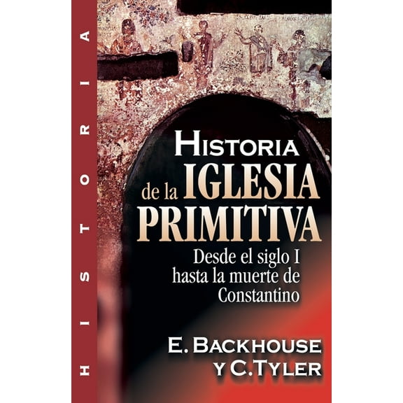 Historia de la Iglesia Primitiva: Desde El Siglo I Hasta La Muerte de Constantino, (Paperback)