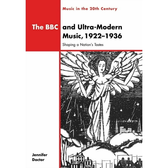 Music in the Twentieth Century The BBC and Ultra-Modern Music, 1922 1936: Shaping a Nation's Tastes, Book 10, (Paperback)