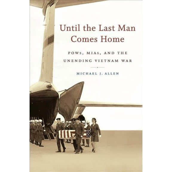 Until the Last Man Comes Home: Pows, Mias, and the Unending Vietnam War, (Paperback)