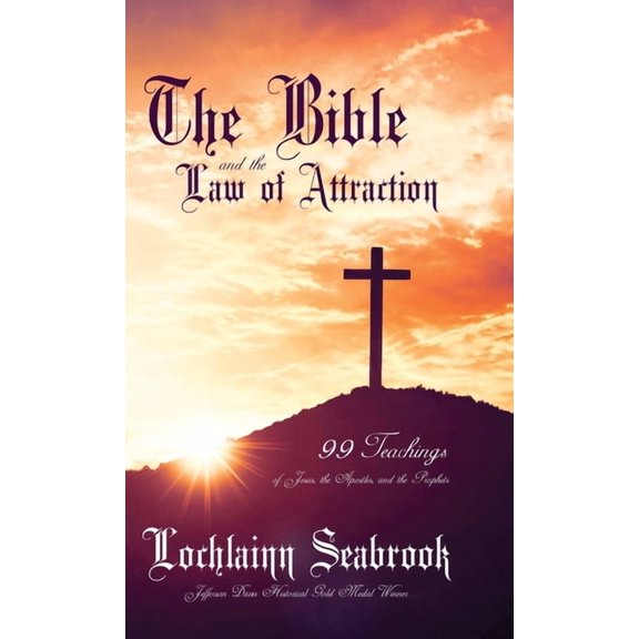 The Bible and the Law of Attraction: 99 Teachings of Jesus, the Apostles, and the Prophets, (Hardcover)