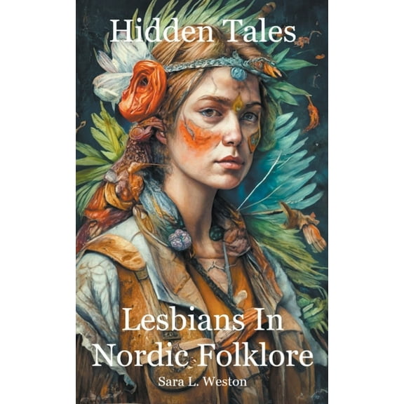 Hidden Tales: Lesbians in Nordic Folklore, (Paperback)