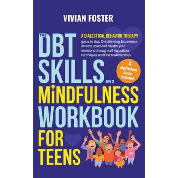 Pre-Owned The DBT Skills and Mindfulness Workbook for Teens: A Dialectical Behavior Therapy guide to stop overthinking, experience anxiety relief, and master .... (Paperback) 1958134422 9781958134429