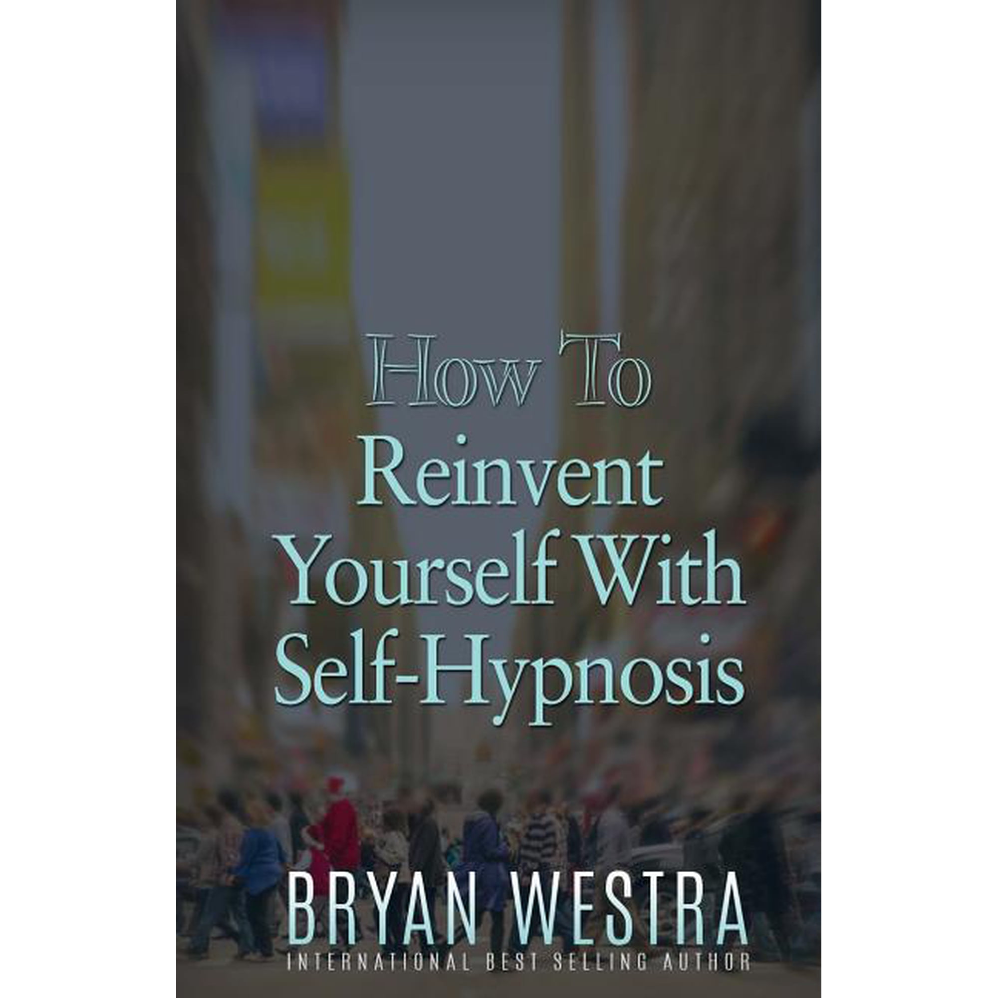 How To Reinvent Yourself With Self-Hypnosis (Paperback)